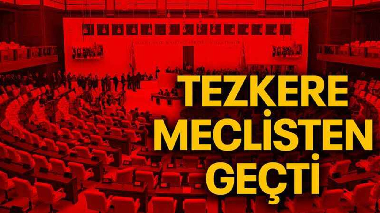 Tezkere meclisten geçti